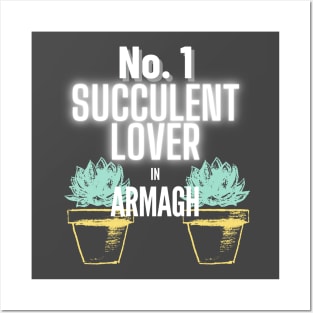 The No.1 Succulent Lover In Armagh Posters and Art